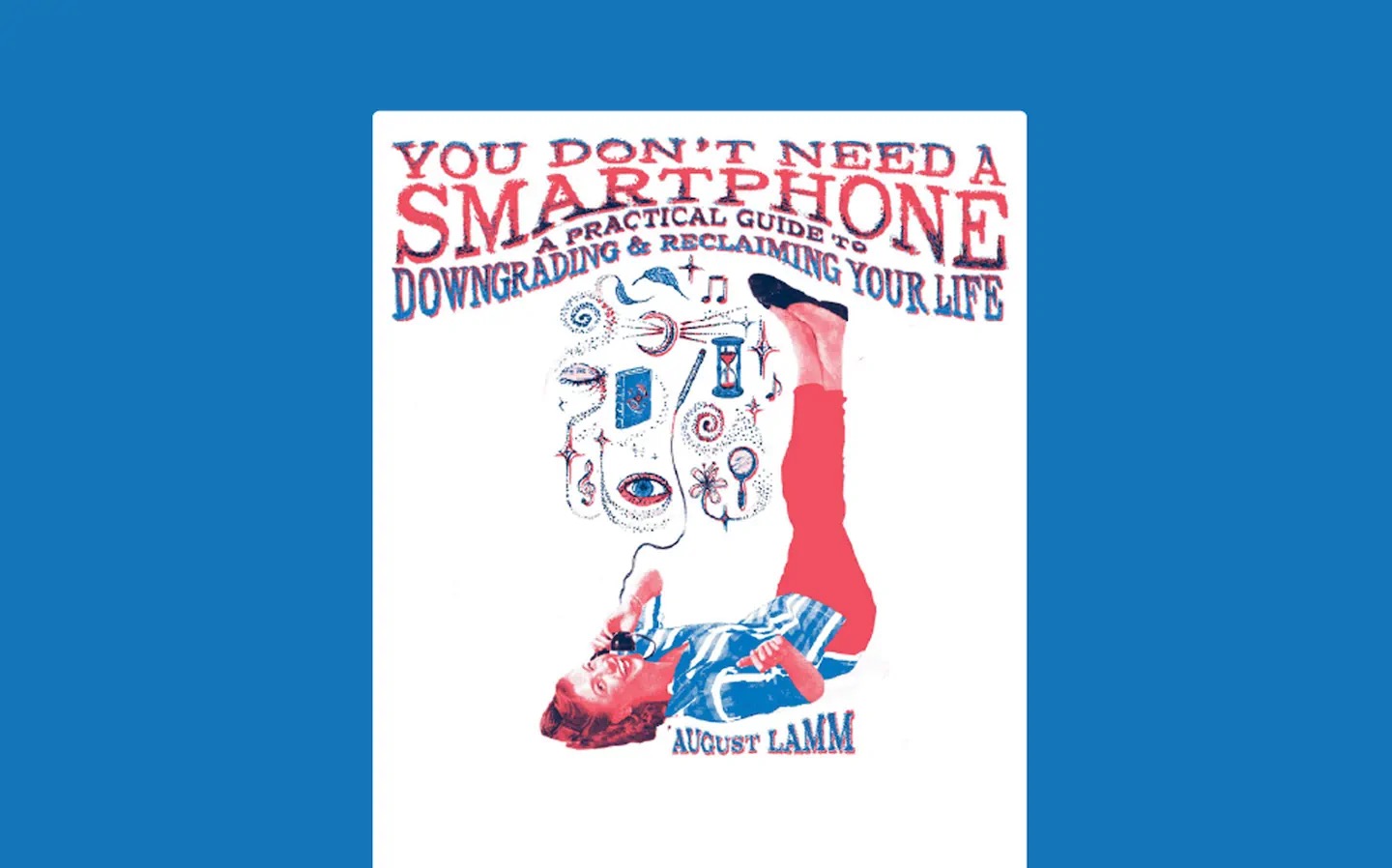 Nu ai nevoie de un smartphone:  un scurt pamflet al artistei August Lamm